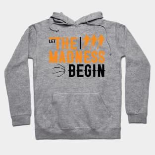 Let the madness begin Basketball Madness College March Hoodie